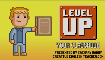 The text "Level Up Your Classroom presented by Zachary Hamby, CreativeEnglishTeacher.Com" over a yellow background with a video-game design of a male teacher