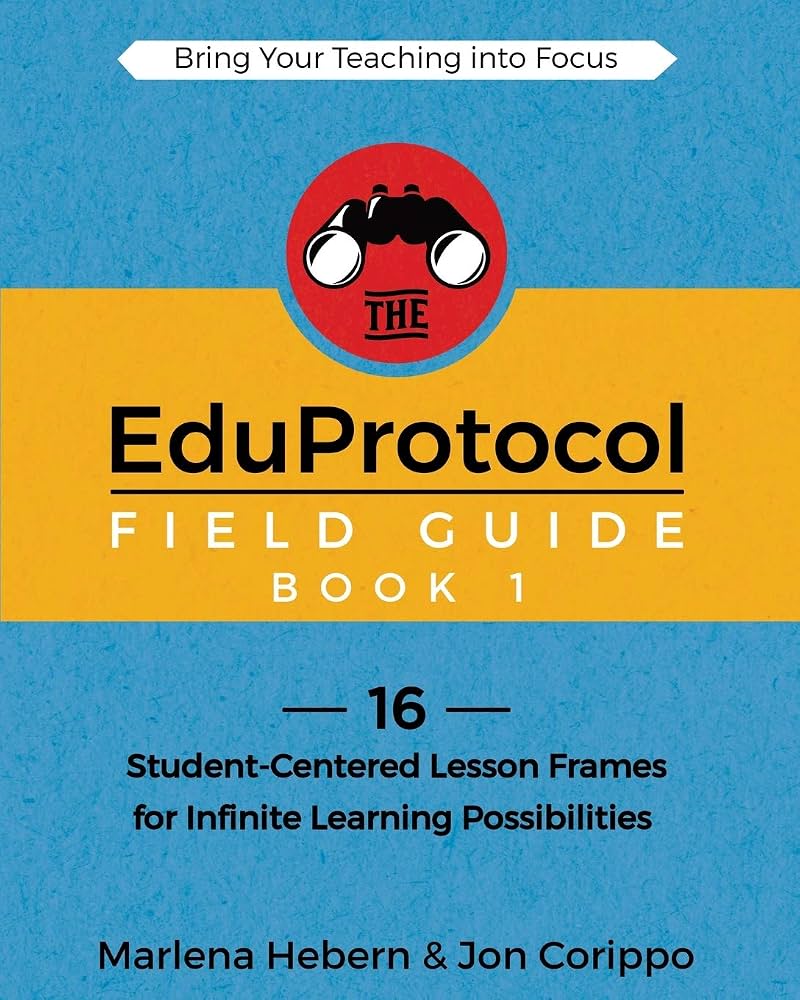 Cover of The EduProtocol Field Guide, Book 1: 16 Student-Centered Lesson Frames for Infinite Learning Possibilities